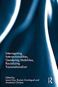 Interrogating Intersectionalities, Gendering Mobilities, Racializing Transnationalism (Hardcover)