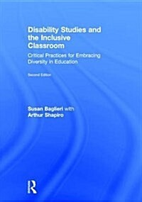 Disability Studies and the Inclusive Classroom : Critical Practices for Embracing Diversity in Education (Hardcover, 2 ed)