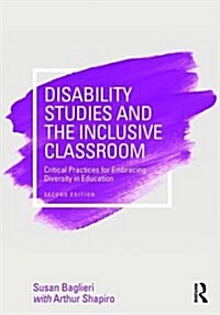 Disability Studies and the Inclusive Classroom : Critical Practices for Embracing Diversity in Education (Paperback, 2 ed)