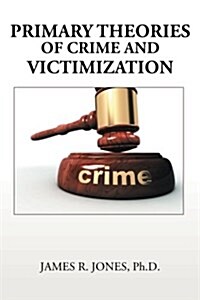 Primary Theories of Crime and Victimization (Paperback)