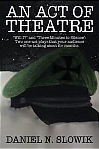 An Act of Theatre: Will I? and Three Minutes to Silence Two One-Act Plays That Your Audience Will Be Talking About for Months. (Paperback)