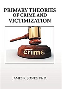 Primary Theories of Crime and Victimization (Hardcover)