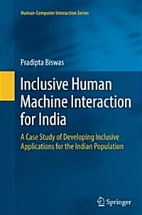 Inclusive Human Machine Interaction for India: A Case Study of Developing Inclusive Applications for the Indian Population (Paperback, Softcover Repri)