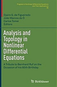 Analysis and Topology in Nonlinear Differential Equations: A Tribute to Bernhard Ruf on the Occasion of His 60th Birthday (Paperback, Softcover Repri)