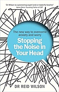 Stopping the Noise in Your Head : The New Way to Overcome Anxiety and Worry (Paperback)