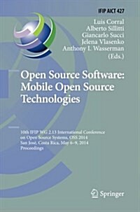 Open Source Software: Mobile Open Source Technologies: 10th Ifip Wg 2.13 International Conference on Open Source Systems, OSS 2014, San Jos? Costa Ri (Paperback, Softcover Repri)