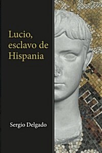 LUCIO, ESCLAVO DE HISPANIA (Paperback)