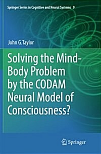 Solving the Mind-Body Problem by the CODAM Neural Model of Consciousness? (Paperback)