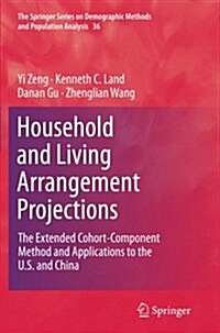 Household and Living Arrangement Projections: The Extended Cohort-Component Method and Applications to the U.S. and China (Paperback, Softcover Repri)