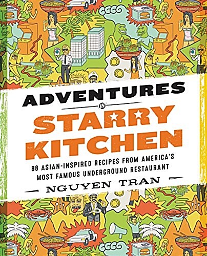 Adventures in Starry Kitchen: 88 Asian-Inspired Recipes from Americas Most Famous Underground Restaurant (Hardcover)