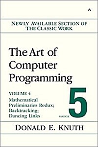 The Art of Computer Programming: Mathematical Preliminaries Redux; Introduction to Backtracking; Dancing Links, Volume 4, Fascicle 5 (Paperback)