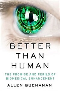 Better Than Human: The Promise and Perils of Enhancing Ourselves (Paperback)