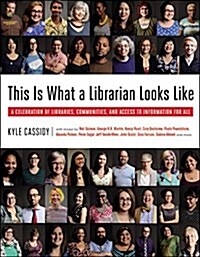 This Is What a Librarian Looks Like: A Celebration of Libraries, Communities, and Access to Information (Hardcover)
