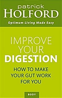 Improve Your Digestion : How to Make Your Gut Work for You and Not Against You (Paperback, 2 Rev ed)