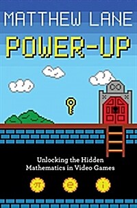 Power-Up: Unlocking the Hidden Mathematics in Video Games (Hardcover)