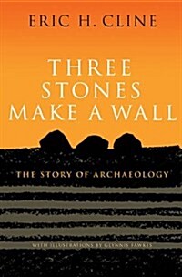 Three Stones Make a Wall: The Story of Archaeology (Hardcover)