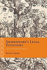 Shakespeares Legal Ecologies: Law and Distributed Selfhood (Paperback)