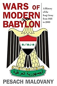 Wars of Modern Babylon: A History of the Iraqi Army from 1921 to 2003 (Hardcover)