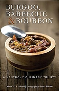 Burgoo, Barbecue, and Bourbon: A Kentucky Culinary Trinity (Hardcover)