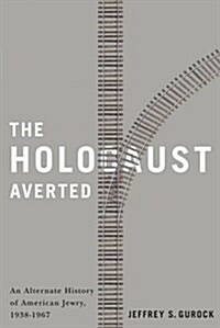 The Holocaust Averted: An Alternate History of American Jewry, 1938-1967 (Paperback)