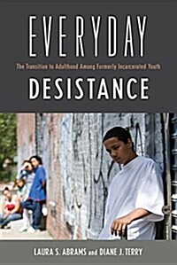 Everyday Desistance: The Transition to Adulthood Among Formerly Incarcerated Youth (Hardcover)