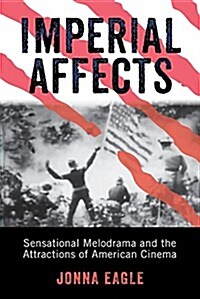 Imperial Affects: Sensational Melodrama and the Attractions of American Cinema (Paperback)