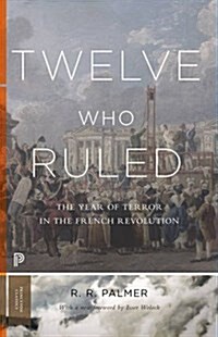 Twelve Who Ruled: The Year of Terror in the French Revolution (Paperback)