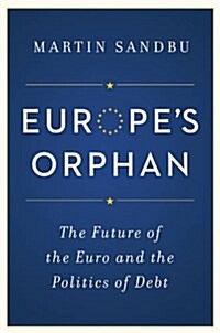Europes Orphan: The Future of the Euro and the Politics of Debt - New Edition (Paperback)