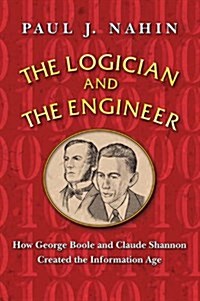 The Logician and the Engineer: How George Boole and Claude Shannon Created the Information Age (Paperback)