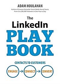 The Linkedin Playbook: Contacts to Customers. Engage. Connect. Convert. (Paperback)