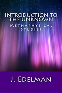 Introduction to the Unknown: Methaphysical Studies (Paperback)