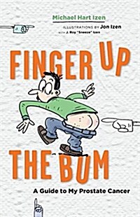 Finger Up the Bum: A Guide to My Prostate Cancer (Paperback)