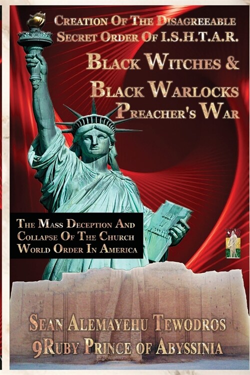 The Creation Of The Disagreeable Secret Order Of I.S.H.T.A.R. BLACK WITCHES & BLACK WARLOCKS PREACHERS WAR: The Mass Deception And Collapse Of The Ch (Paperback)