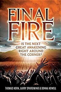 Final Fire: Is the Next Great Awakening Right Around the Corner? (Paperback)