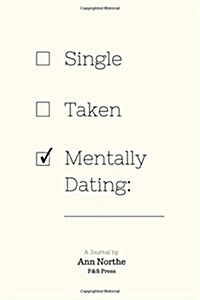 Single, Taken, Mentally Dating: A Journal (Paperback)