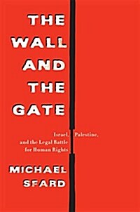 The Wall and the Gate: Israel, Palestine, and the Legal Battle for Human Rights (Hardcover)