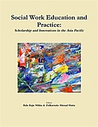 Social Work Education and Practice: Scholarship and Innovations in the Asia Pacific (Paperback)