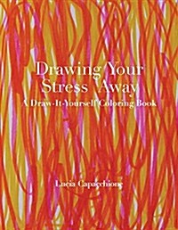Drawing Your Stress Away: A Draw-It-Yourself Coloring Book (Paperback)