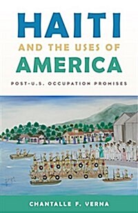 Haiti and the Uses of America: Post-U.S. Occupation Promises (Paperback)