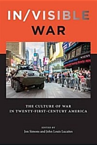 In/Visible War: The Culture of War in Twenty-First-Century America (Hardcover)