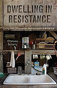 Dwelling in Resistance: Living with Alternative Technologies in America (Paperback)