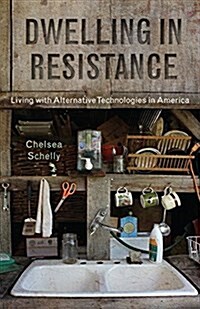 Dwelling in Resistance: Living with Alternative Technologies in America (Hardcover)