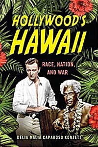 Hollywoods Hawaii: Race, Nation, and War (Hardcover)