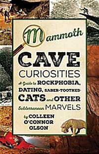 Mammoth Cave Curiosities: A Guide to Rockphobia, Dating, Saber-Toothed Cats, and Other Subterranean Marvels (Paperback)