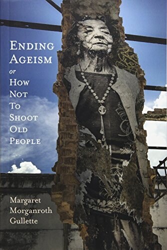 Ending Ageism, or How Not to Shoot Old People (Paperback)