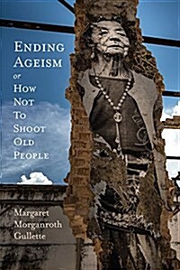 Ending Ageism, or How Not to Shoot Old People (Hardcover)