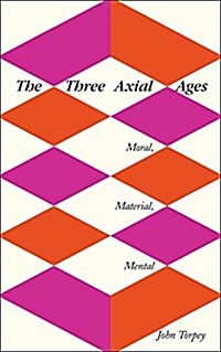 The Three Axial Ages: Moral, Material, Mental (Paperback)