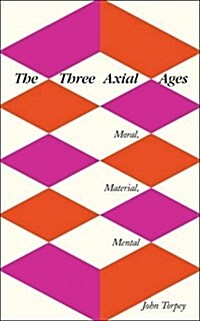 The Three Axial Ages: Moral, Material, Mental (Hardcover)