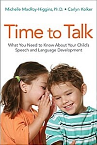 Time to Talk: What You Need to Know about Your Childs Speech and Language Development (Paperback)
