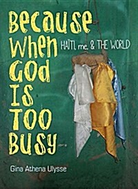 Because When God Is Too Busy: Haiti, Me & the World (Paperback)